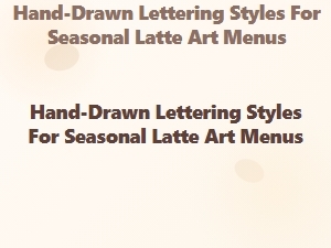 Crafting Seasonal Latte Art with Hand-Drawn Lettering