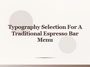 Selecting Traditional Fonts for an Espresso Bar Menu