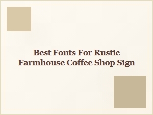 Handwritten Fonts for Rustic Farmhouse Coffee Shop Signs