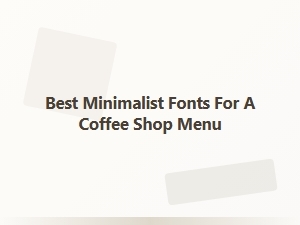 Essential Minimalist Fonts for Coffee Shop Menus